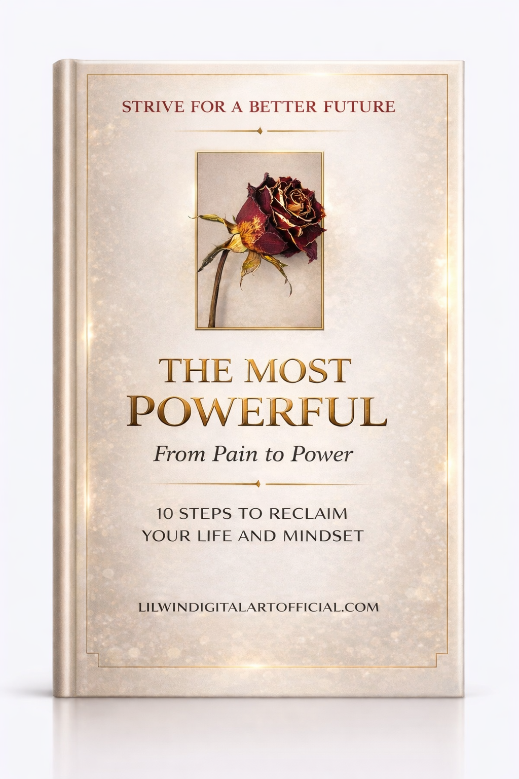 The Most Powerful: From Pain to Power | 10 Steps to Reclaim Your Life and Mindset (Digital E-Book)